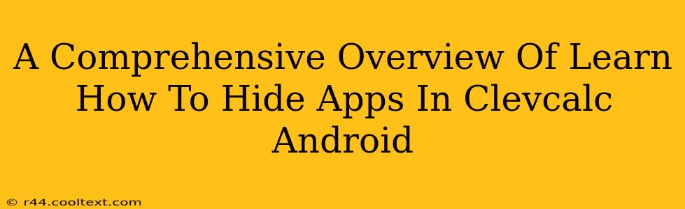 A Comprehensive Overview Of Learn How To Hide Apps In Clevcalc Android