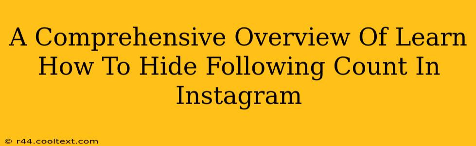 A Comprehensive Overview Of Learn How To Hide Following Count In Instagram