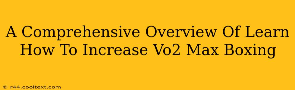 A Comprehensive Overview Of Learn How To Increase Vo2 Max Boxing