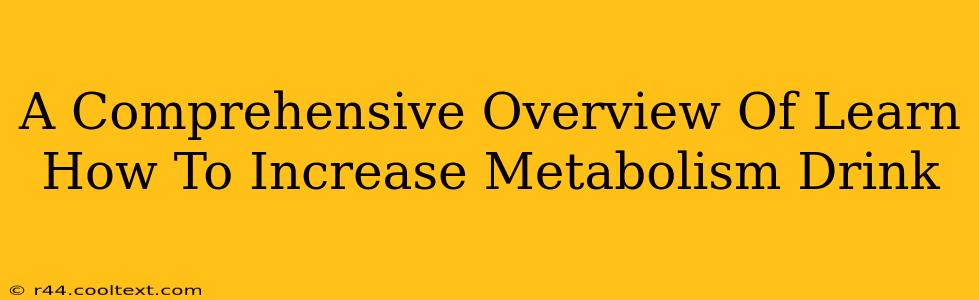 A Comprehensive Overview Of Learn How To Increase Metabolism Drink