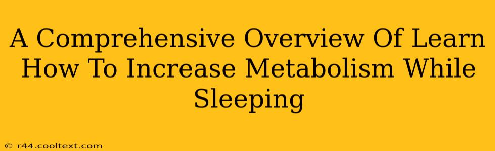 A Comprehensive Overview Of Learn How To Increase Metabolism While Sleeping