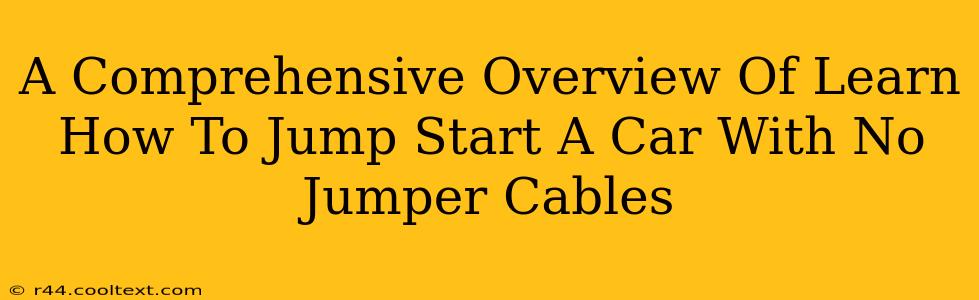 A Comprehensive Overview Of Learn How To Jump Start A Car With No Jumper Cables