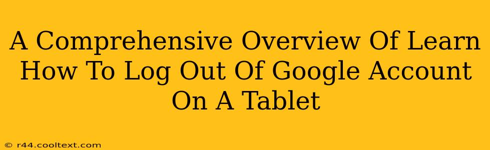 A Comprehensive Overview Of Learn How To Log Out Of Google Account On A Tablet