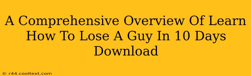 A Comprehensive Overview Of Learn How To Lose A Guy In 10 Days Download