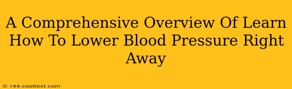 A Comprehensive Overview Of Learn How To Lower Blood Pressure Right Away