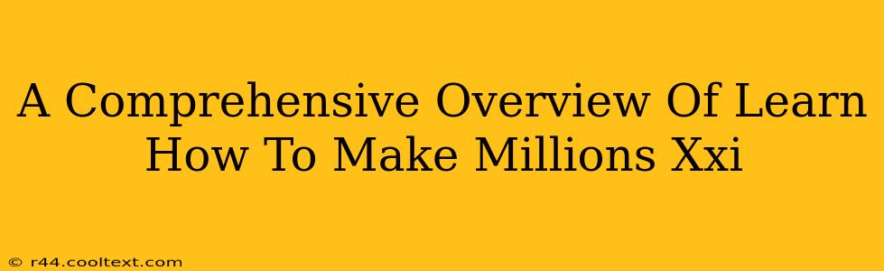 A Comprehensive Overview Of Learn How To Make Millions Xxi