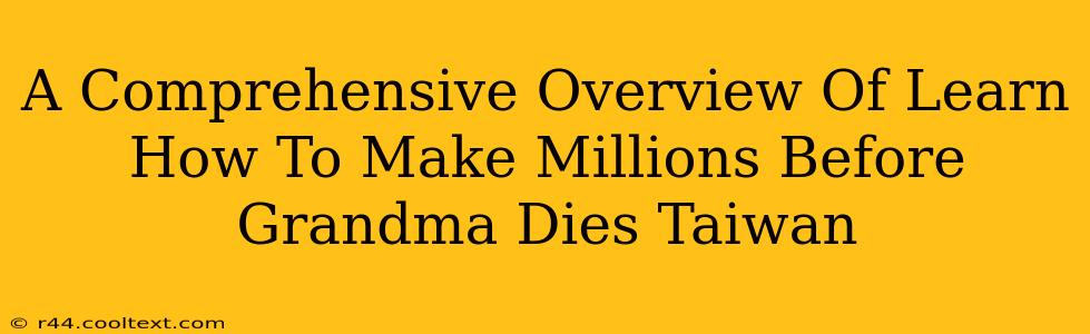 A Comprehensive Overview Of Learn How To Make Millions Before Grandma Dies Taiwan