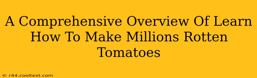 A Comprehensive Overview Of Learn How To Make Millions Rotten Tomatoes