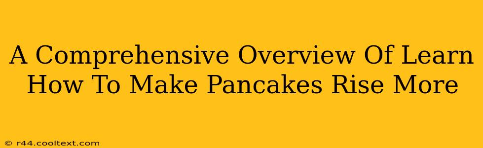 A Comprehensive Overview Of Learn How To Make Pancakes Rise More