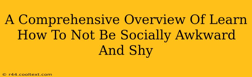 A Comprehensive Overview Of Learn How To Not Be Socially Awkward And Shy