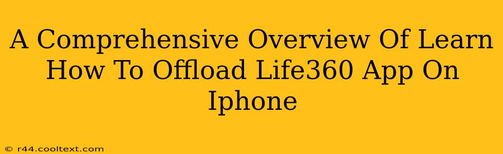 A Comprehensive Overview Of Learn How To Offload Life360 App On Iphone