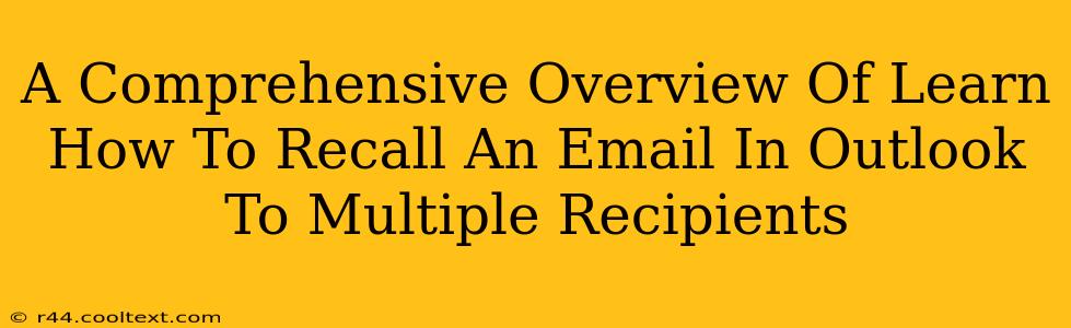 A Comprehensive Overview Of Learn How To Recall An Email In Outlook To Multiple Recipients