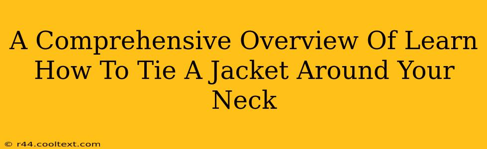 A Comprehensive Overview Of Learn How To Tie A Jacket Around Your Neck