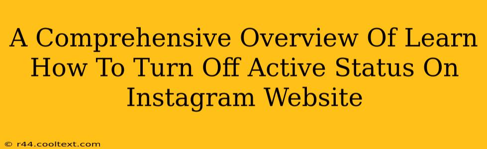 A Comprehensive Overview Of Learn How To Turn Off Active Status On Instagram Website