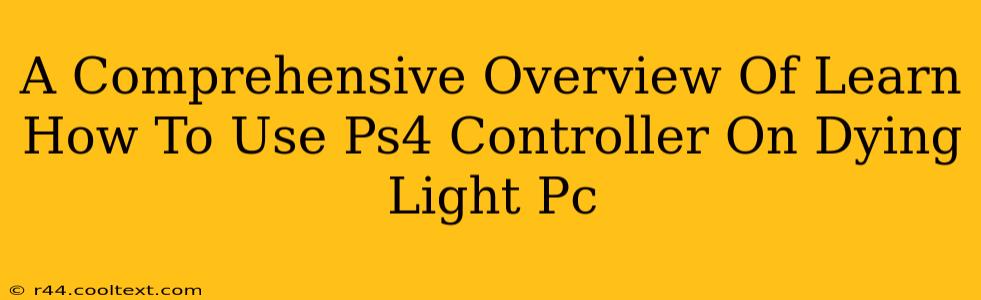 A Comprehensive Overview Of Learn How To Use Ps4 Controller On Dying Light Pc