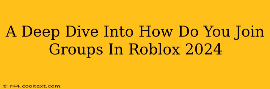 A Deep Dive Into How Do You Join Groups In Roblox 2024