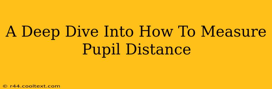 A Deep Dive Into How To Measure Pupil Distance