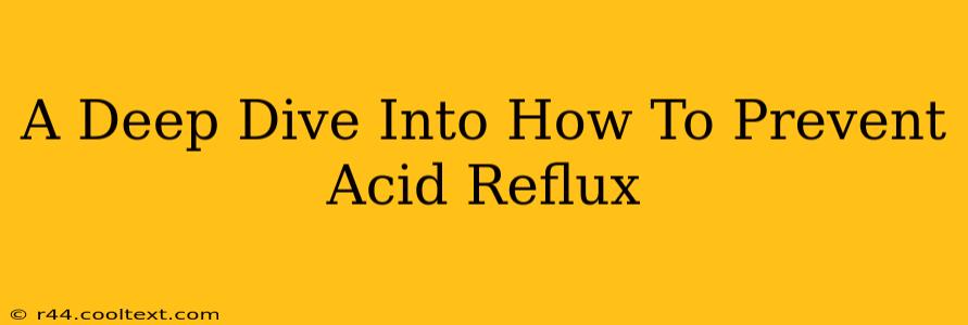 A Deep Dive Into How To Prevent Acid Reflux