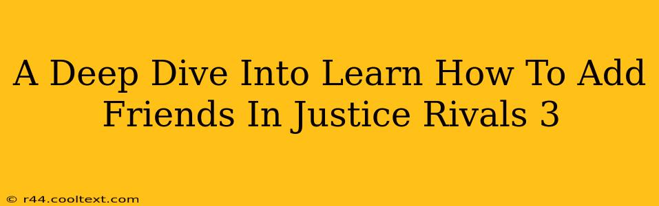 A Deep Dive Into Learn How To Add Friends In Justice Rivals 3