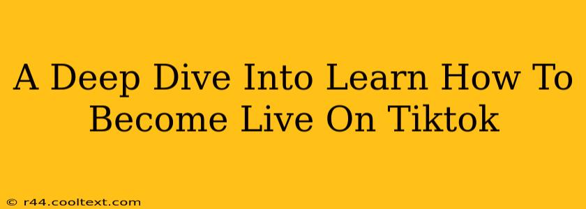 A Deep Dive Into Learn How To Become Live On Tiktok