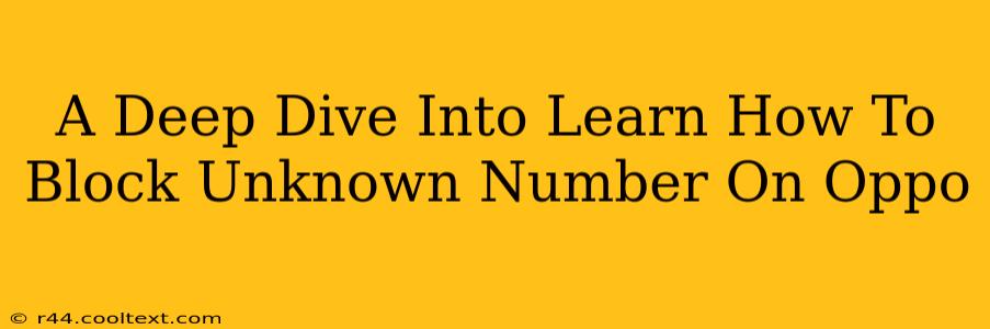 A Deep Dive Into Learn How To Block Unknown Number On Oppo