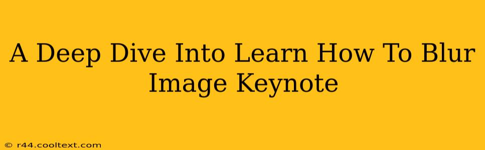 A Deep Dive Into Learn How To Blur Image Keynote