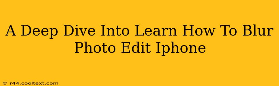 A Deep Dive Into Learn How To Blur Photo Edit Iphone