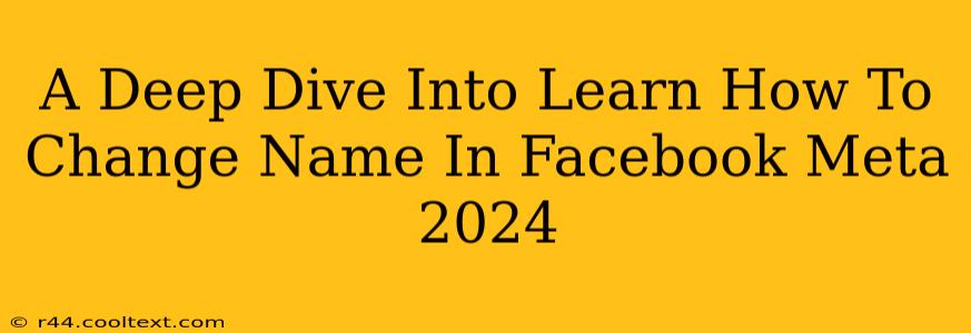 A Deep Dive Into Learn How To Change Name In Facebook Meta 2024