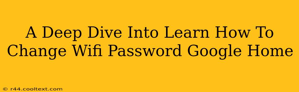 A Deep Dive Into Learn How To Change Wifi Password Google Home
