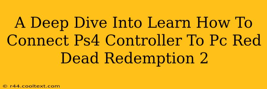 A Deep Dive Into Learn How To Connect Ps4 Controller To Pc Red Dead Redemption 2