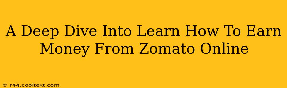 A Deep Dive Into Learn How To Earn Money From Zomato Online