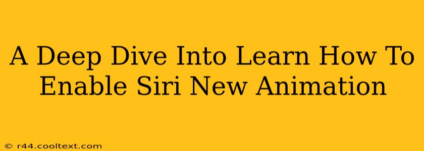 A Deep Dive Into Learn How To Enable Siri New Animation