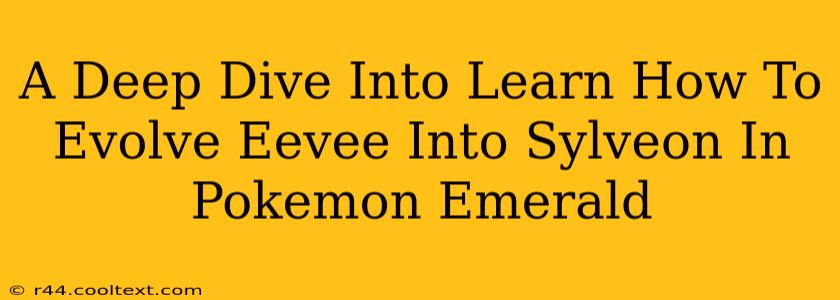 A Deep Dive Into Learn How To Evolve Eevee Into Sylveon In Pokemon Emerald