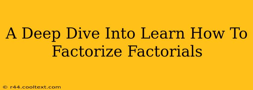 A Deep Dive Into Learn How To Factorize Factorials