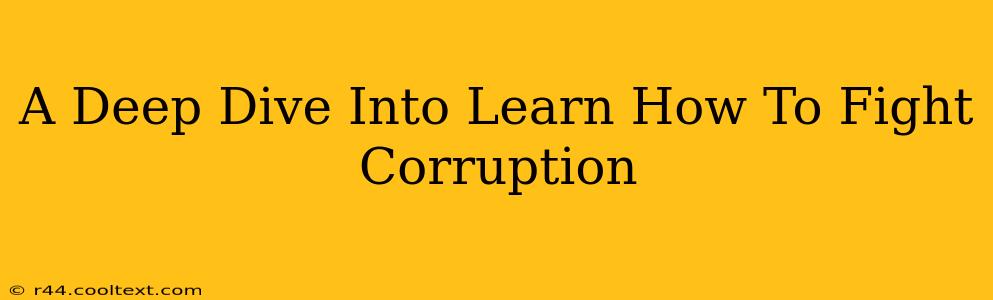 A Deep Dive Into Learn How To Fight Corruption