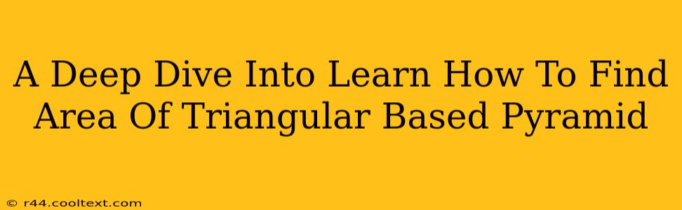 A Deep Dive Into Learn How To Find Area Of Triangular Based Pyramid