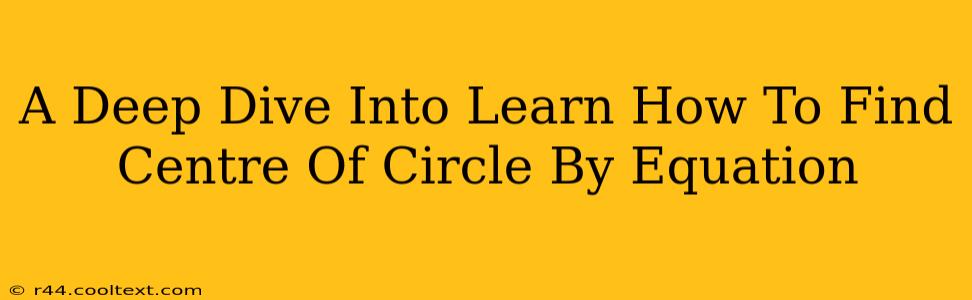 A Deep Dive Into Learn How To Find Centre Of Circle By Equation