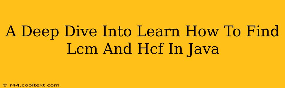 A Deep Dive Into Learn How To Find Lcm And Hcf In Java