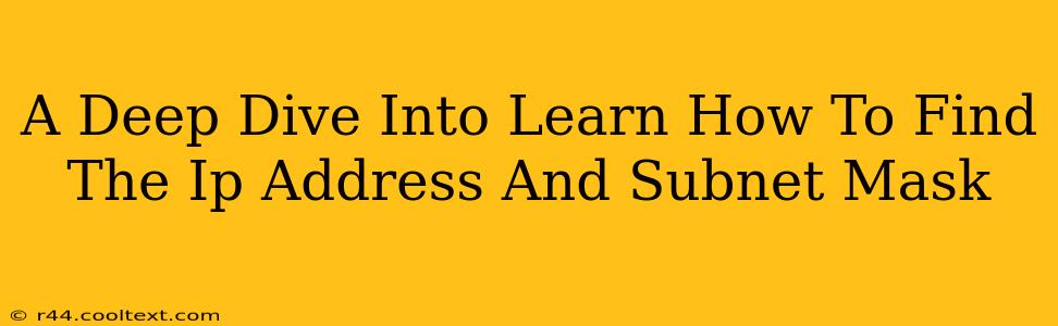 A Deep Dive Into Learn How To Find The Ip Address And Subnet Mask