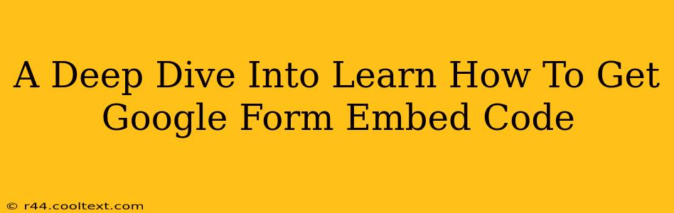 A Deep Dive Into Learn How To Get Google Form Embed Code