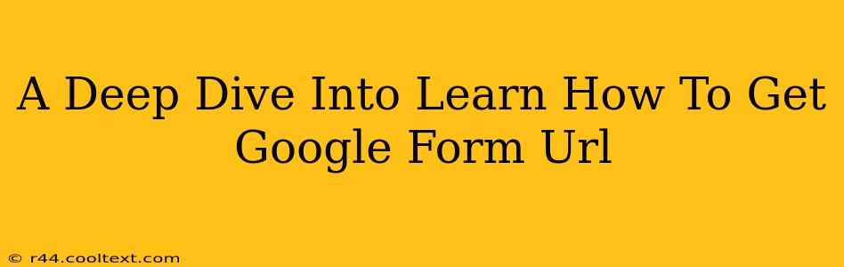 A Deep Dive Into Learn How To Get Google Form Url