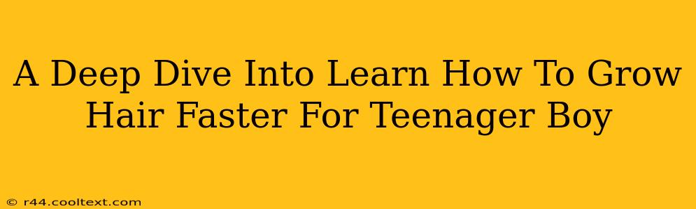 A Deep Dive Into Learn How To Grow Hair Faster For Teenager Boy