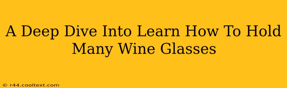 A Deep Dive Into Learn How To Hold Many Wine Glasses