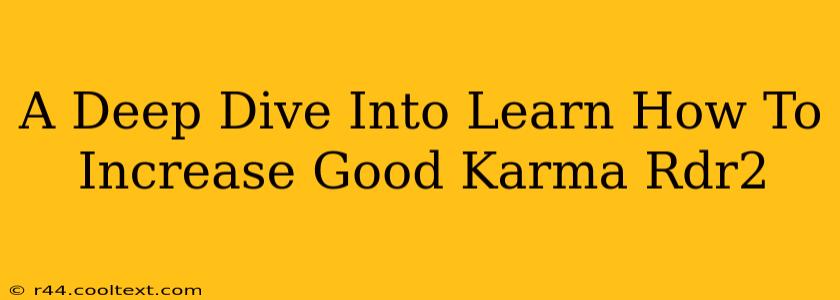 A Deep Dive Into Learn How To Increase Good Karma Rdr2