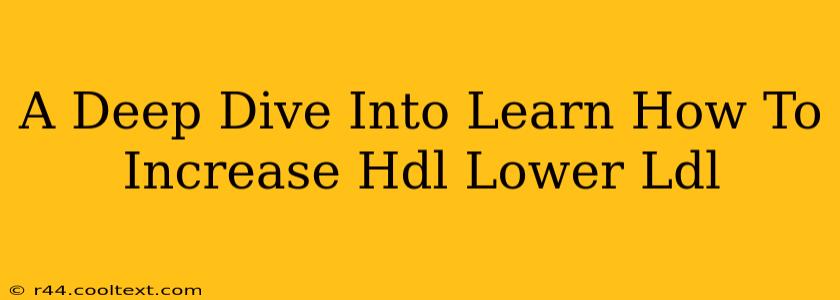 A Deep Dive Into Learn How To Increase Hdl Lower Ldl