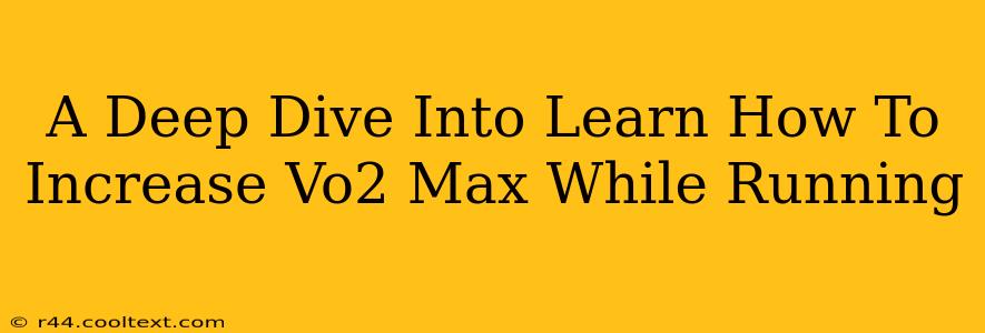 A Deep Dive Into Learn How To Increase Vo2 Max While Running