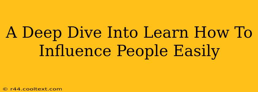 A Deep Dive Into Learn How To Influence People Easily