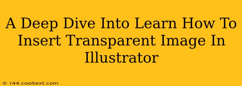 A Deep Dive Into Learn How To Insert Transparent Image In Illustrator