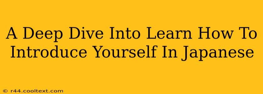 A Deep Dive Into Learn How To Introduce Yourself In Japanese