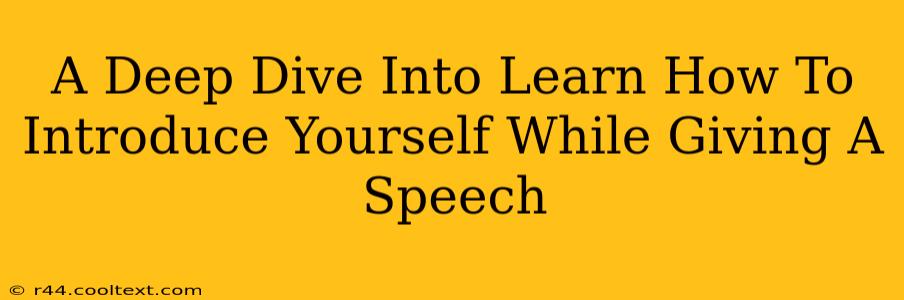 A Deep Dive Into Learn How To Introduce Yourself While Giving A Speech